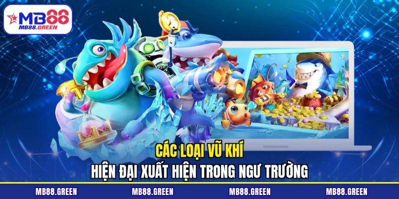 Các loại vũ khí hiện đại xuất hiện trong ngư trường