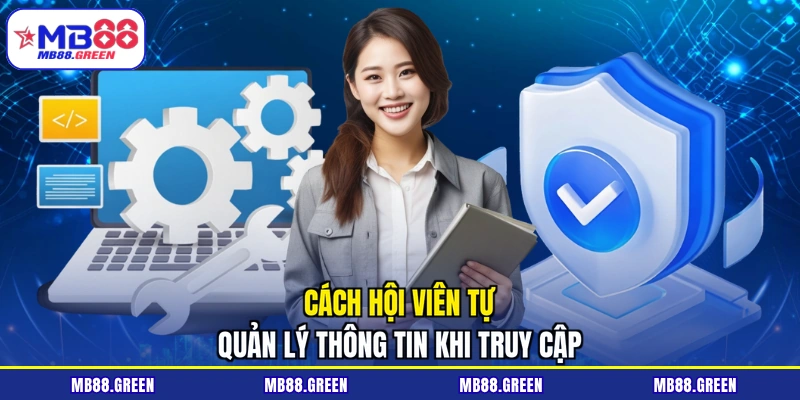Cách hội viên tự quản lý thông tin khi truy cập