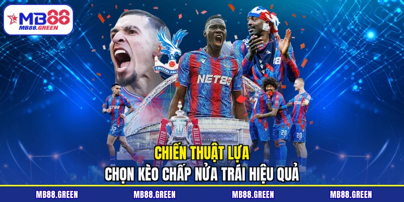 Chiến thuật lựa chọn kèo chấp nửa trái hiệu quả