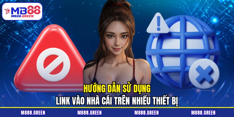 Hướng dẫn sử dụng link vào nhà cái trên nhiều thiết bị
