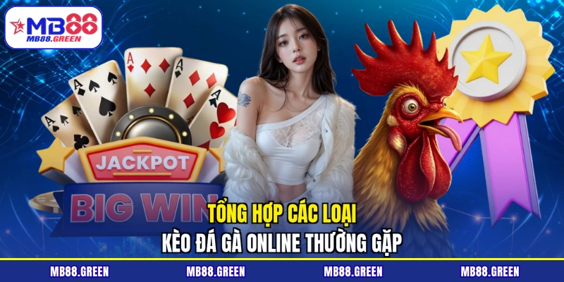 Tổng hợp các loại kèo đá gà online thường gặp